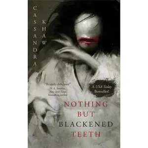 Nothing But Blackened Teeth -- Cassandra Khaw - Paperback