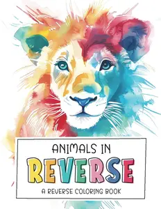 Animals in Reverse: A Reverse Coloring Book: 50 Animals Watercolor Designs for Adults and Teens (Reverse Coloring Books)