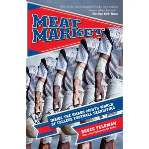 USED-Meat Market: Inside the Smash-Mouth World of College Football Recruiting by Feldman, Bruce (Paperback)