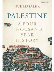 Palestine: A Four Thousand Year History by Nur Masalha