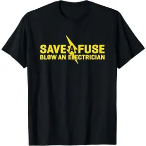 Save A Fuse Blow An Electrician Funny T-Shirt