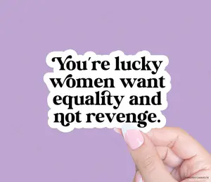 You're lucky women want equality and not revenge, Social justice sticker, Feminist sticker, Funny feminist sticker, Laptop sticker