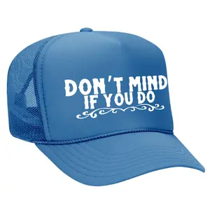 Don't Mind If You Do Trucker Hat