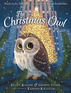 The Christmas Owl: Based on the True Story of a Little Owl Named Rockefeller -- Gideon Sterer - Hardcover
