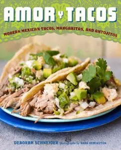 USED-Amor y Tacos: Modern Mexican Tacos, Margaritas, and Antojitos by Deborah Schneider (Hardcover)