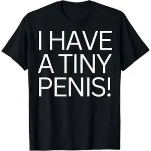 Funny Joke Rude I Have a Tiny Peni$ Shirt for Men Tee Willy T-Shirt Made in Usa, Unisex Cotton Graphic Shirt Casual