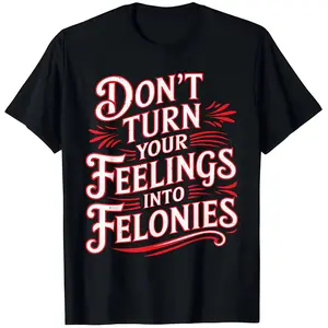 "Don't Turn Your Feelings Into Felonies" T-Shirt - Crime Drama Fan Apparel with Emotion Control Slogan, Casual Round Neck Tee for - Wear, Medium-Stretch Fabric & Casual Wear (True to Size)