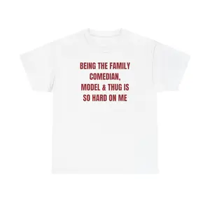 BEING THE FAMILY COMEDIAN, MODEL & THUG IS SO HARD ON ME Unisex Heavy Cotton Tee - funny shirt - gift for men and women - banger