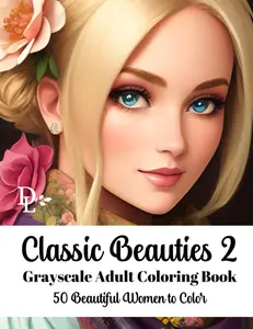 Classic Beauties - Grayscale Adult Coloring Book: 50 Beautiful Women to Color