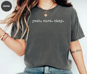Comfort Colors Yeah Sure Okay Shirt, Mental Health Shirt, Funny Tee, Trending Graphic Tee, Shirt for Women, Meme Shirt, Gift for Her