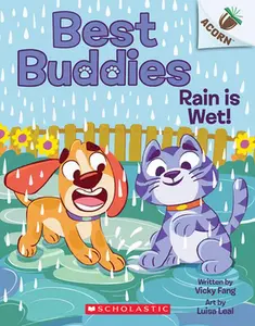 Rain Is Wet!: An Acorn Book (Best Buddies #3) -- Vicky Fang - Paperback