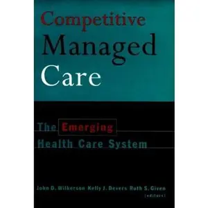 USED-Competitive Managed Care: The Emerging Health Care System by Wilkerson, John D. (Hardcover)