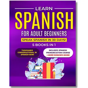 Learn Spanish for Adult Beginners: 5 Books in 1: Speak Spanish In 30 Days!, 30-Day Spanish Language Workbook, , Learning System for Beginners & Real Life Communication Spanish Edition Comprehensive English Primer Guide 8-in-1 English Primer Guide