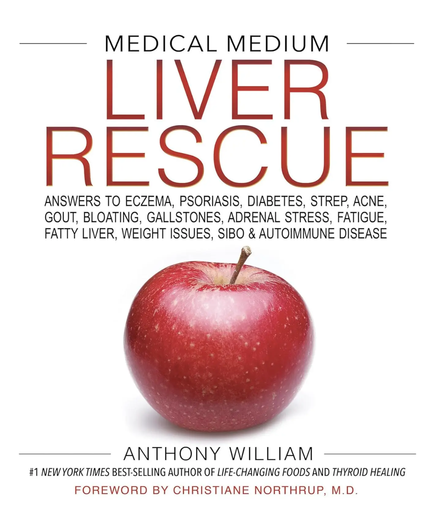 Medical Medium Liver Rescue: Answers to Eczema, Psoriasis, Diabetes, Strep, Acne, Gout, Bloating, Gallstones, Adrenal Stress, Fatigue, Fatty Liver, Weight Issues, SIBO & Autoimmune Disease by Anthony William