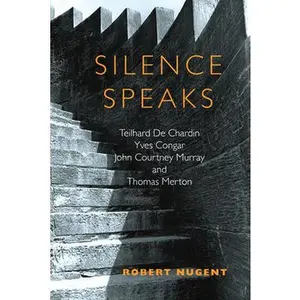 USED Book - Silence Speaks: Teilhard de Chardin, Yves Congar, John Courtney Murray, and Thomas Merton by Nugent, Robert (Paperback) - english