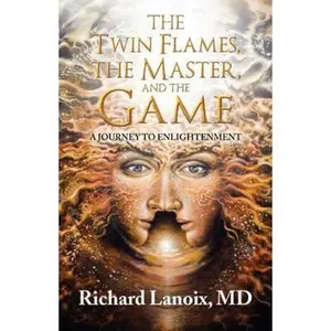 USED-The Twin Flames, the Master, and the Game: A Journey to Enlightenment by Lanoix, Richard (Hardcover)