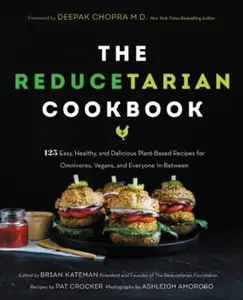 USED-The Reducetarian Cookbook: 125 Easy, Healthy, and Delicious Plant-Based Recipes for Omnivores, Vegans, and Everyone In-Between (Paperback)