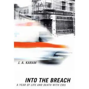 USED-Into the Breach: A Year of Life and Death with EMS by J. A. Karam (Hardcover)