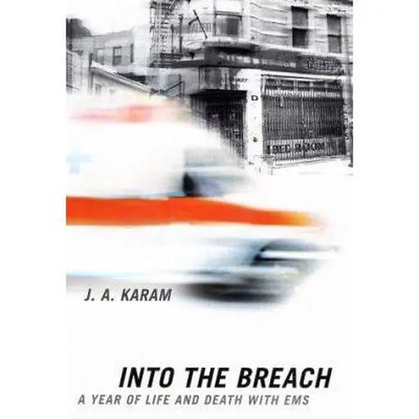USED-Into the Breach: A Year of Life and Death with EMS by J. A. Karam (Hardcover)