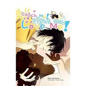 USED-Catch Me! Fight Me! Love Me!: Could a relationship that started out fake blossom into something real? by Sharean Morishita (Paperback)