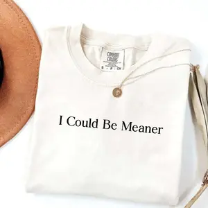 Comfort Colors I Could Be Meaner TShirt, Sarcastic T-Shirt, Funny Humor Tee, Sarcasm Tee, Funny Quote T-Shirt - HARSIN