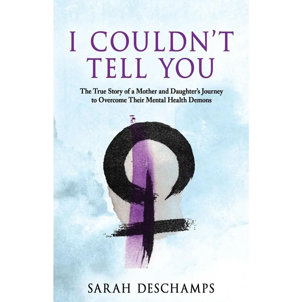 USED Book - I Couldn't Tell You: The True Story of a Mother and Daughter's Journey to Overcome Their Mental Health Demons by DesChamps, Sarah (Paperback) - english