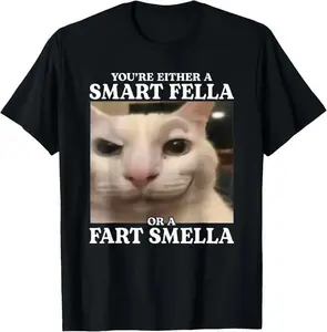 100%25 cotton You're Either a Smart Fella or a Fart Smella Funny Cat Meme T-Shirt