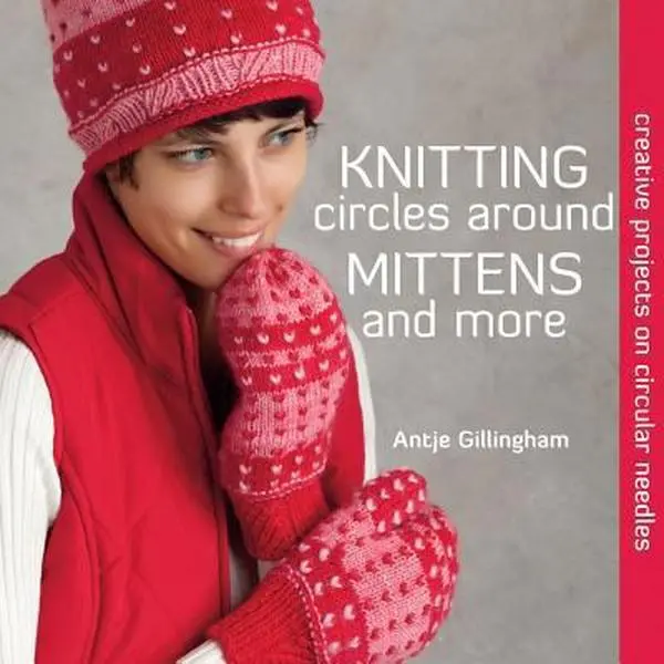 USED Book - Knitting Circles around Mittens and More: Creative Projects on Circular Needles by Antje Gillingham (Paperback) - english