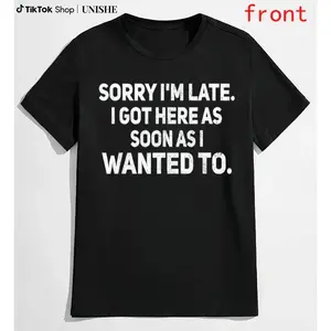 Cotton Sarcastic T-Shirt – Sorry I'm Late, I Got Here As Soon As I Wanted To
