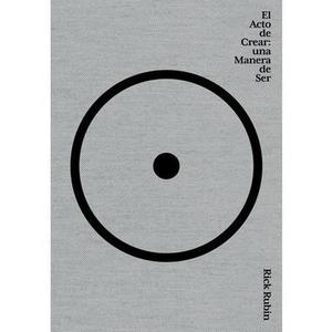El Acto de Crear / The Creative Act: A Way of Being -- Rick Rubin, Paperback