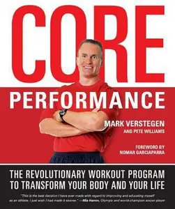 USED-Core Performance: The Revolutionary Workout Program to Transform Your Body and Your Life by Mark Verstegen (Hardcover)