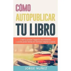 USED-Cómo autopublicar un libro: Guía paso a paso para escribir y publicar libros en formato digital y en papel: Crea tu propio negocio escribiendo y p by Nunez, Jorge (Paperback)