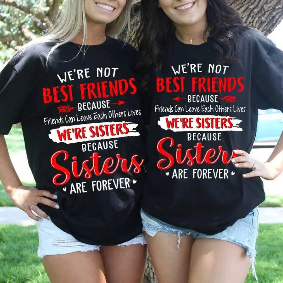 Matching Sister Shirts, We're Not Best Friends Because We're Sisters Tee, Sisters Are Forever Sweatshirt Sister Gift, Sibling Matching Hoodie