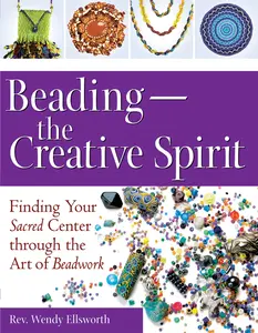 USED-Beading--The Creative Spirit: Finding Your Sacred Center Through the Art of Beadwork by Ellsworth, Rev Wendy (Paperback)