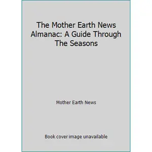 USED-The Mother Earth News Almanac: A Guide Through The Seasons by Mother Earth News (Paperback)