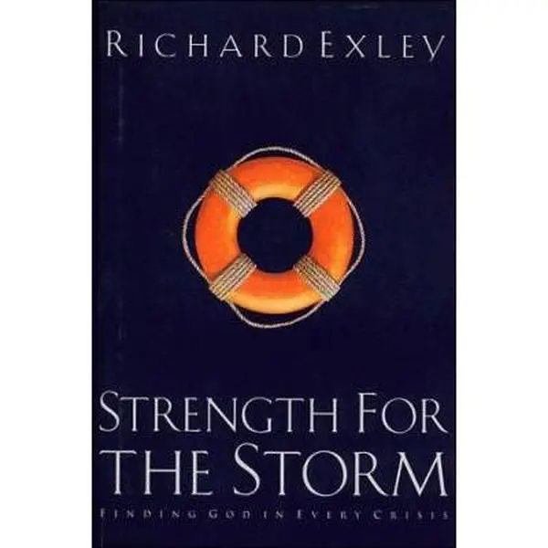 USED-Strength for the Storm: Finding God in Every Crisis by Richard Exley (Hardcover)