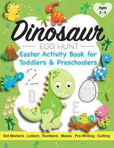 Dinosaur Egg Hunt Easter Activity Book for Toddlers & Preschoolers Ages 2 - 5: 50+ Pages of Dot Marker Art for Kids & Kindergarteners