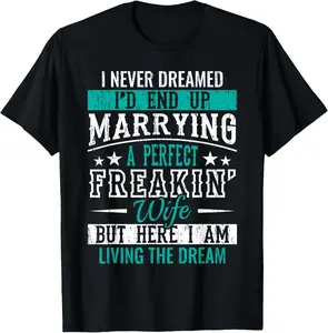 cotton short sleeve Husband I Never Dreamed I'd End Up Marrying A Perfect Wife Short Sleeve T-Shirt