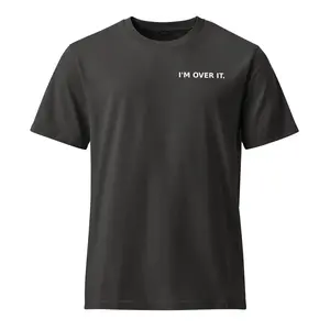 MMGA- I'm Over It- Statement T-Shirt