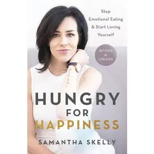 USED-Hungry for Happiness, Revised and Updated: Stop Emotional Eating & Start Loving Yourself by Skelly, Samantha (Hardcover)