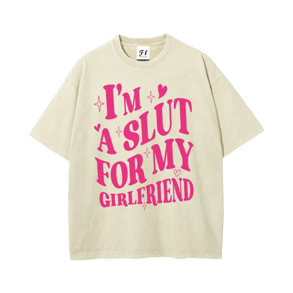 Funny Shirt Valentines Gift ”I'm a Slut For My Girlfriend" Oversize Unisex Washed T-Shirt for Men's Unisex Fit Batik Cotton Oversize Streetwear Menswear  Super Soft Pre-Shrunk