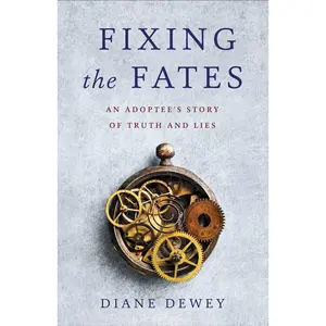 USED-Fixing the Fates: An Adoptee's Story of Truth and Lies by Dewey, Diane (Paperback)