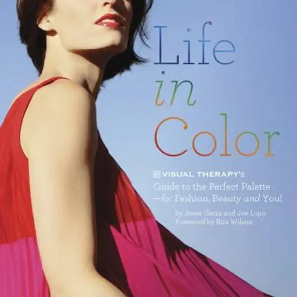 USED-Life in Color: The Visual Therapy Guide to the Perfect Palette--for Fashion, Beauty, and You! by Garza, Jesse (Paperback)