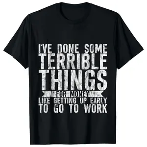 "I've Done Some Terrible Things for Money" Funny Slogan T-Shirt for Men & Women, Casual Round Neck Short Sleeve Tee, Breathable Elastic Cotton, Regular Fit, Machine Washable, Lightweight Humor Apparel for Gym, Training & Outdoor Activities