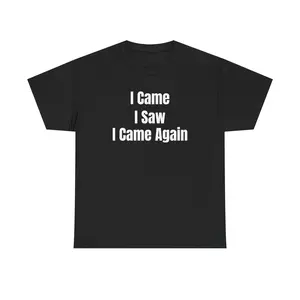 I Came I Saw I Came Again Tshirt