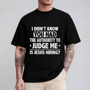 I Didn't Know You Had the Authority to Judge Me Is Jesus Hiring Shirt Pure Cotton Casual Street Style Crew Neck Short Sleeve For Women For Men