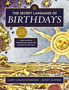 The Secret Language of Birthdays: Your Complete Personology Guide for Each Day of the Year -- Gary Goldschneider - Paperback