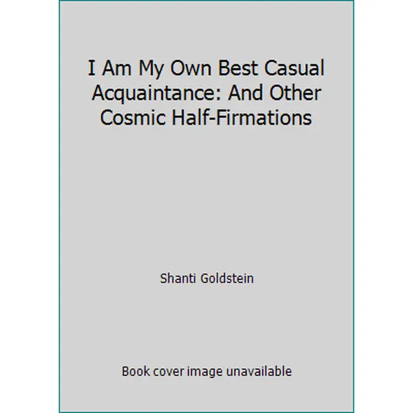 USED-I Am My Own Best Casual Acquaintance: And Other Cosmic Half-Firmations by Shanti Goldstein (Paperback)