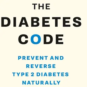 The Diabetes Code: Prevent and Reverse Type 2 Diabetes Naturally