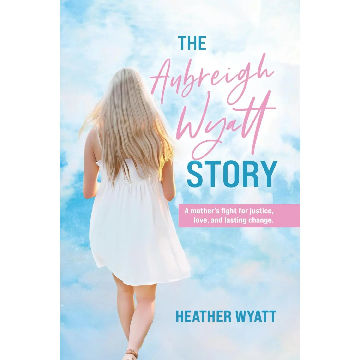 The Aubreigh Wyatt Story: A True Mother's Justice Narrative, Fight for Love and Lasting Change Novel  - Book